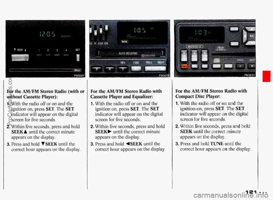 PONTIAC GRAND-PRIX 1993 Owners Manual 7 SEEK 1
I
12
For the AM/FM Stereo Radio (with or
without Cassette Player):
1. With the radio off or on and the
ignition on, press
SET. The SET
indicator will appear on the digital
scr PONTIAC GRAND-PRIX 1993 Owners Manual 7 SEEK 1
I
12
For the AM/FM Stereo Radio (with or
without Cassette Player):
1. With the radio off or on and the
ignition on, press
SET. The SET
indicator will appear on the digital
scr