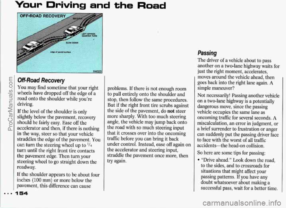 PONTIAC GRAND-PRIX 1993 Owners Manual Your Driving and the Road
Off-Road Recovery
You may find sometime that your right
wheels have dropped
off the edge of a
road onto the shoulder while you’re
driving.
If the level o PONTIAC GRAND-PRIX 1993 Owners Manual Your Driving and the Road
Off-Road Recovery
You may find sometime that your right
wheels have dropped
off the edge of a
road onto the shoulder while you’re
driving.
If the level o