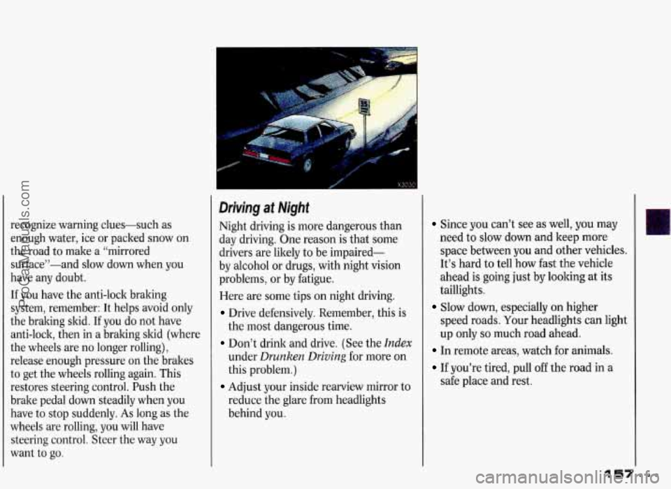 PONTIAC GRAND-PRIX 1993 Owners Manual recognize warning clues-such as
enough water, ice or packed snow
on
the road to make a “mirrored
surface”-and slow down when you
have any doubt.
If you have the anti-lock br PONTIAC GRAND-PRIX 1993 Owners Manual recognize warning clues-such as
enough water, ice or packed snow
on
the road to make a “mirrored
surface”-and slow down when you
have any doubt.
If you have the anti-lock br