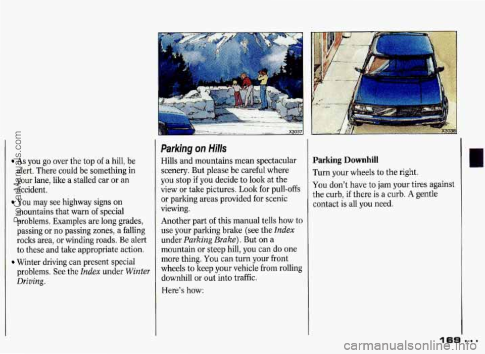 PONTIAC GRAND-PRIX 1993 Owners Manual As you go over the top of a hill, be
alert. There could be something in
your lane, like a stalled car or an
accident.
You may see highway signs on
mountains that warn
of spe PONTIAC GRAND-PRIX 1993 Owners Manual As you go over the top of a hill, be
alert. There could be something in
your lane, like a stalled car or an
accident.
You may see highway signs on
mountains that warn
of spe