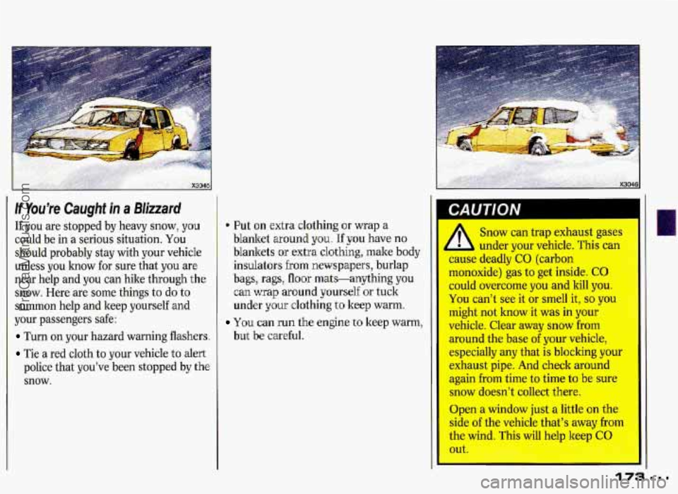 PONTIAC GRAND-PRIX 1993 Owners Manual If You’re Caught in a Blizzard
If you are stopped by heavy snow, you
could be in a serious situation. You
should probably stay with your vehicle
unless you
how for sure that you are PONTIAC GRAND-PRIX 1993 Owners Manual If You’re Caught in a Blizzard
If you are stopped by heavy snow, you
could be in a serious situation. You
should probably stay with your vehicle
unless you
how for sure that you are