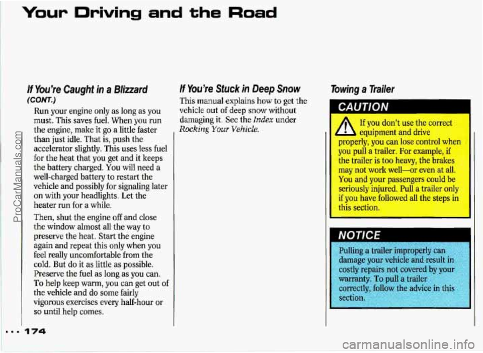 PONTIAC GRAND-PRIX 1993 Owners Manual Your Driving and the Road
If You’re Caught in a Blizzard
(COW.)
Run your engine only as long as you
must. This saves fuel. When you run
the engine, make it go a little faster
than PONTIAC GRAND-PRIX 1993 Owners Manual Your Driving and the Road
If You’re Caught in a Blizzard
(COW.)
Run your engine only as long as you
must. This saves fuel. When you run
the engine, make it go a little faster
than