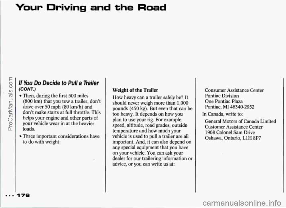 PONTIAC GRAND-PRIX 1993 Owners Manual Your Driving and the Road
H You Do Decide to Pull a Trailer
(CONT.)
Then, during the first 500 miles
(800 krn) that you tow a trailer, don’t
drive over
50 mph (80 km/h) and
don’t m PONTIAC GRAND-PRIX 1993 Owners Manual Your Driving and the Road
H You Do Decide to Pull a Trailer
(CONT.)
Then, during the first 500 miles
(800 krn) that you tow a trailer, don’t
drive over
50 mph (80 km/h) and
don’t m