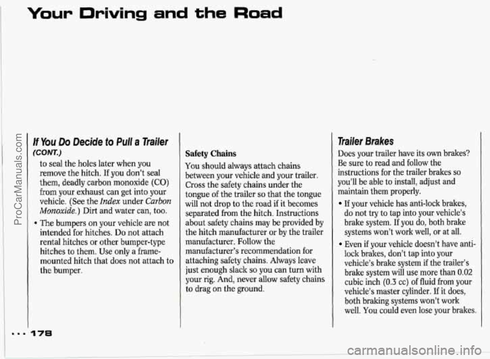 PONTIAC GRAND-PRIX 1993 Owners Manual Your Driving and the Road
If You Do Decide to Pull a Trailer
(CONT.)
to seal the holes later when you
remove the hitch. If you don’t seal
them, deadly carbon monoxide
(CO)
from your PONTIAC GRAND-PRIX 1993 Owners Manual Your Driving and the Road
If You Do Decide to Pull a Trailer
(CONT.)
to seal the holes later when you
remove the hitch. If you don’t seal
them, deadly carbon monoxide
(CO)
from your