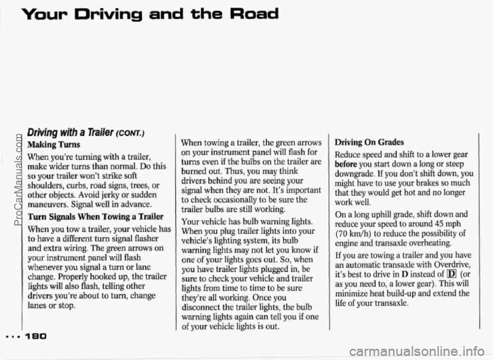 PONTIAC GRAND-PRIX 1993 Owners Manual Your Driving and the Road
Driving with a Trailer (CONT.)
Making Turns
When you’re turning with a trailer,
make wider turns than normal. Do this
so your trailer won’t strike soft
sh’ou PONTIAC GRAND-PRIX 1993 Owners Manual Your Driving and the Road
Driving with a Trailer (CONT.)
Making Turns
When you’re turning with a trailer,
make wider turns than normal. Do this
so your trailer won’t strike soft
sh’ou