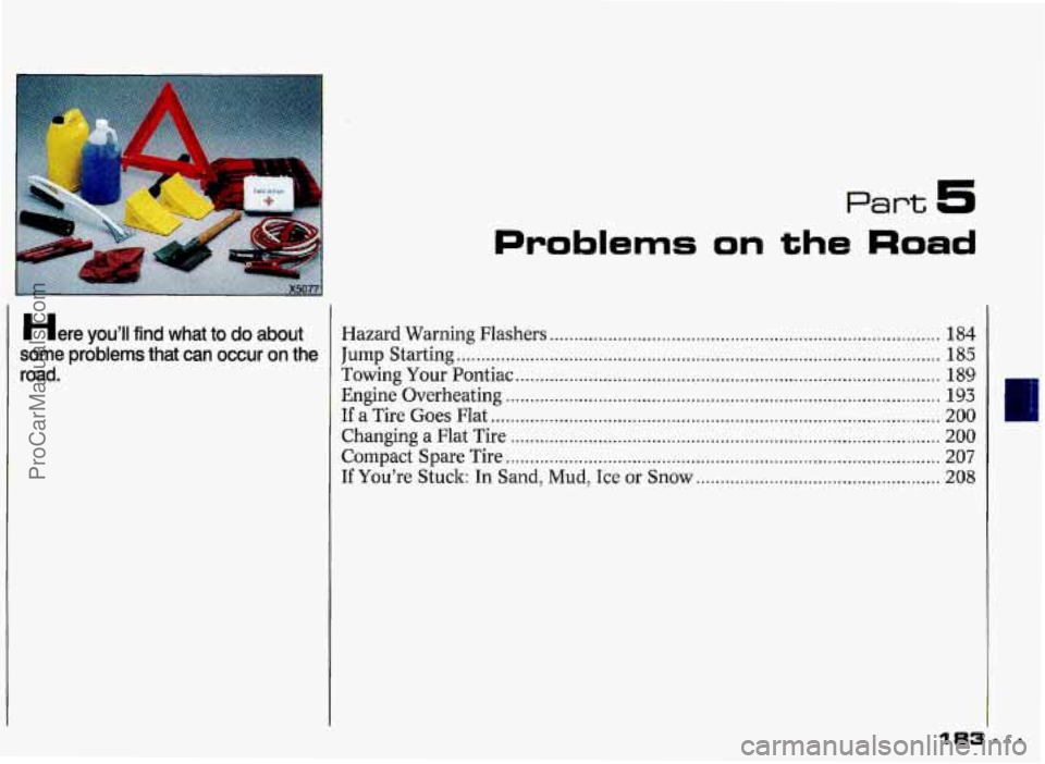 PONTIAC GRAND-PRIX 1993 Owners Manual Here you’ll find what to do about
some problems that can occur on the
road
.
Part 5
Problems on the Road
Hazard Warning Flashers ........................................................ PONTIAC GRAND-PRIX 1993 Owners Manual Here you’ll find what to do about
some problems that can occur on the
road
.
Part 5
Problems on the Road
Hazard Warning Flashers ........................................................