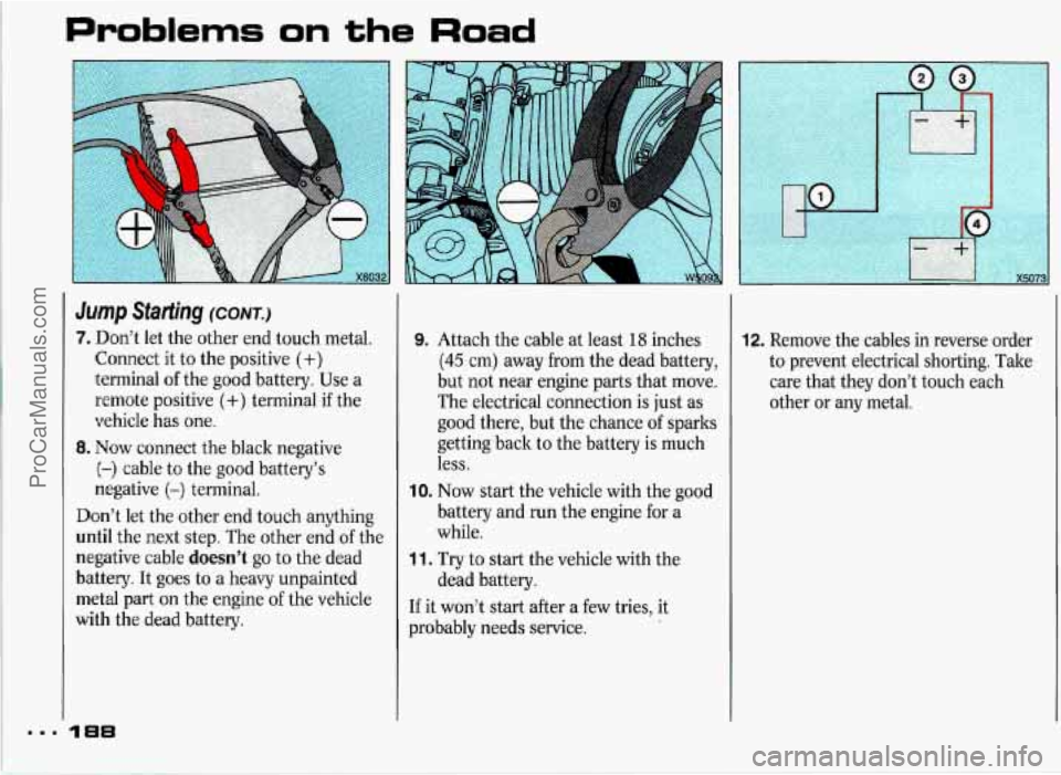 PONTIAC GRAND-PRIX 1993 Owners Manual Problems on the Road
hl’l~ sbrfing (CONT.)
7. Don’t let the other end touch metal.
Connect it to the positive
(+)
terminal of the good battery. Use a
remote positive
(+) terminal i PONTIAC GRAND-PRIX 1993 Owners Manual Problems on the Road
hl’l~ sbrfing (CONT.)
7. Don’t let the other end touch metal.
Connect it to the positive
(+)
terminal of the good battery. Use a
remote positive
(+) terminal i