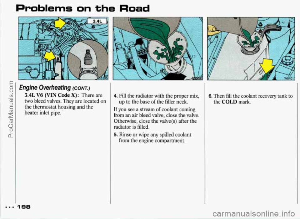 PONTIAC GRAND-PRIX 1993 Owners Manual Problems on the Road
I I
~
I..
€ngh Overheating (cow.)
3.4L V6 (VIN Code X): There are
two bleed valves. They are located on
the thermostat housing and the
heater inlet pipe.
1 918
4 PONTIAC GRAND-PRIX 1993 Owners Manual Problems on the Road
I I
~
I..
€ngh Overheating (cow.)
3.4L V6 (VIN Code X): There are
two bleed valves. They are located on
the thermostat housing and the
heater inlet pipe.
1 918
4