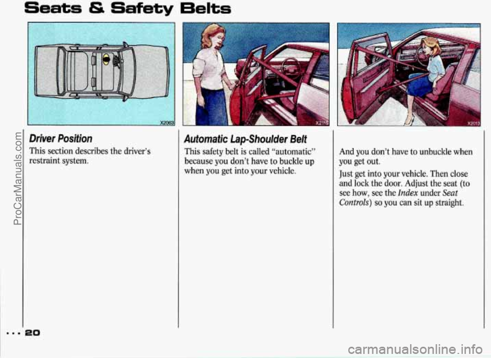 PONTIAC GRAND-PRIX 1993 Owners Manual ...
Seats & Safety 6elts
Driver Position
This section describes the driver’s
restraint system.
20
Automatic Lap-Shoulder Belt
This safety belt is called “automatic”
because you PONTIAC GRAND-PRIX 1993 Owners Manual ...
Seats & Safety 6elts
Driver Position
This section describes the driver’s
restraint system.
20
Automatic Lap-Shoulder Belt
This safety belt is called “automatic”
because you