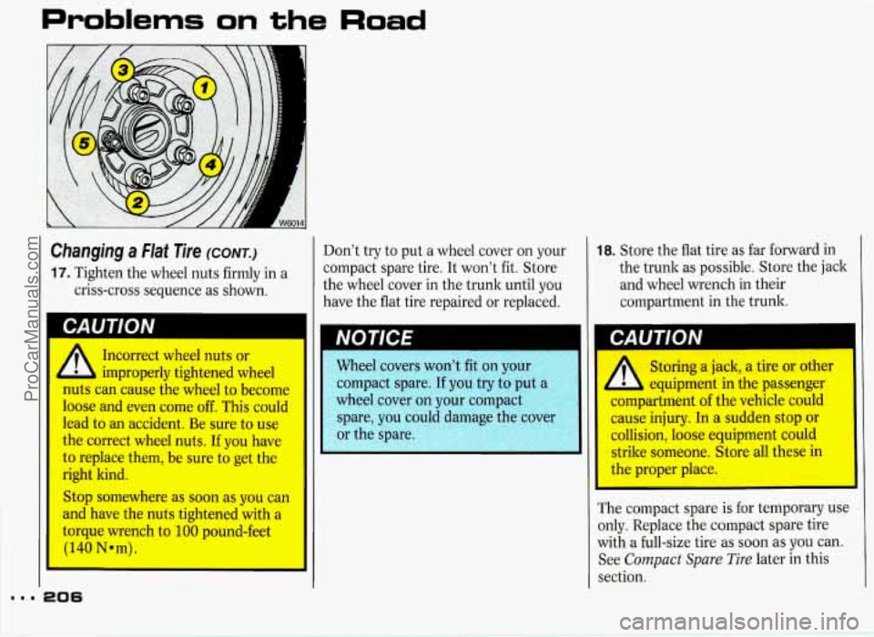 PONTIAC GRAND-PRIX 1993  Owners Manual Problems on the Road 
Changing  a  Flat  Tire (CONT.) 
17. Tighten the wheel  nuts firmly  in  a 
criss-cross  sequence  as shown. 
11 CAUTION I 
Incorrect  wheel nuts  or 
improperly  tightened  whe