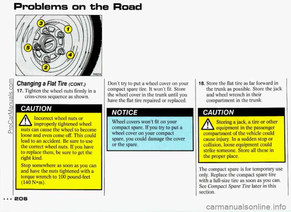 PONTIAC GRAND-PRIX 1993 Owners Manual Problems on the Road
Changing a Flat Tire (CONT.)
17. Tighten the wheel nuts firmly in a
criss-cross sequence as shown.
11 CAUTION I
Incorrect wheel nuts or
improperly tightened whe PONTIAC GRAND-PRIX 1993 Owners Manual Problems on the Road
Changing a Flat Tire (CONT.)
17. Tighten the wheel nuts firmly in a
criss-cross sequence as shown.
11 CAUTION I
Incorrect wheel nuts or
improperly tightened whe