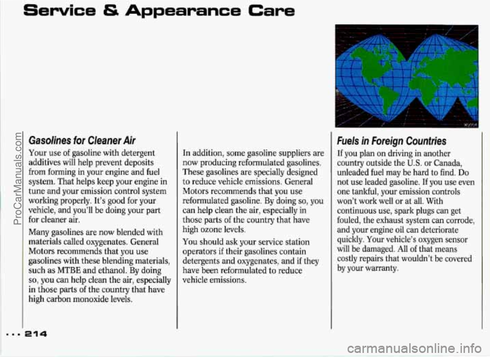 PONTIAC GRAND-PRIX 1993 Owners Manual ...
Service 4S Appearance Care
Gasolines for Cleaner Air
Your use of gasoline with detergent
additives will help prevent deposits
from forming in your engine and fuel
system. That hel PONTIAC GRAND-PRIX 1993 Owners Manual ...
Service 4S Appearance Care
Gasolines for Cleaner Air
Your use of gasoline with detergent
additives will help prevent deposits
from forming in your engine and fuel
system. That hel