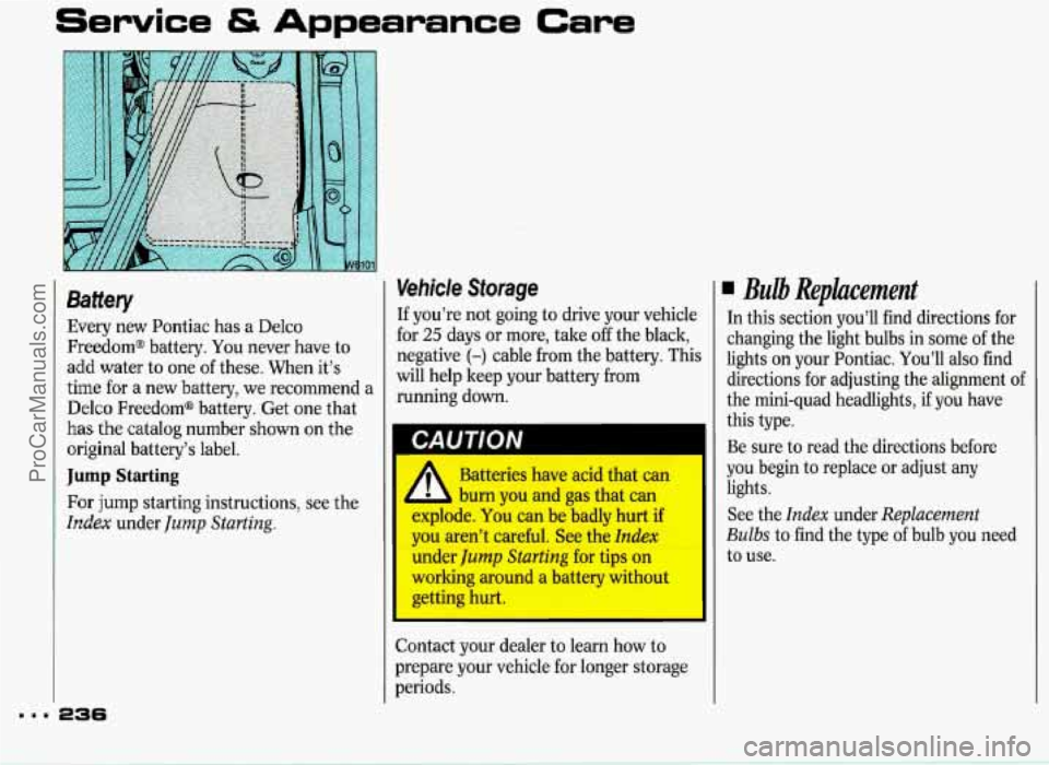 PONTIAC GRAND-PRIX 1993 Owners Manual Service & Appearance Care
Baftery
Every new Pontiac has a Delco
Freedom@ battery. You never have to
add water to one of these. When it’s
time for a
new battery, we recommend a
De PONTIAC GRAND-PRIX 1993 Owners Manual Service & Appearance Care
Baftery
Every new Pontiac has a Delco
Freedom@ battery. You never have to
add water to one of these. When it’s
time for a
new battery, we recommend a
De