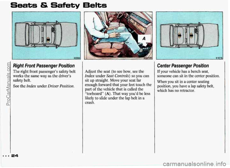 PONTIAC GRAND-PRIX 1993 Owners Manual Seats & Safety 6elts
Right Front Passenger Position
The right front passenger’s safety belt
works the same way as the driver’s
safety belt.
See the
Index under Driver Position. PONTIAC GRAND-PRIX 1993 Owners Manual Seats & Safety 6elts
Right Front Passenger Position
The right front passenger’s safety belt
works the same way as the driver’s
safety belt.
See the
Index under Driver Position.