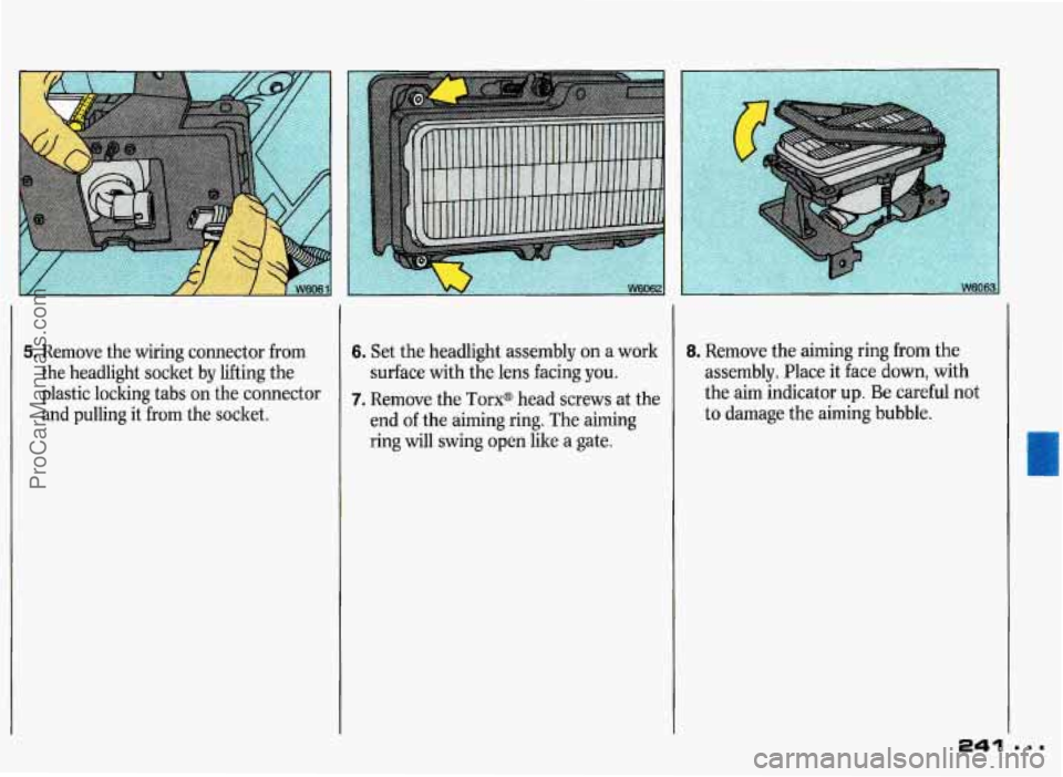 PONTIAC GRAND-PRIX 1993 Owners Manual 5. Remove the wiring connector from
the headlight socket by lifting the
plastic locking tabs on the connector
and pulling it from the socket. 6. Set the headlight assembly on a work PONTIAC GRAND-PRIX 1993 Owners Manual 5. Remove the wiring connector from
the headlight socket by lifting the
plastic locking tabs on the connector
and pulling it from the socket. 6. Set the headlight assembly on a work