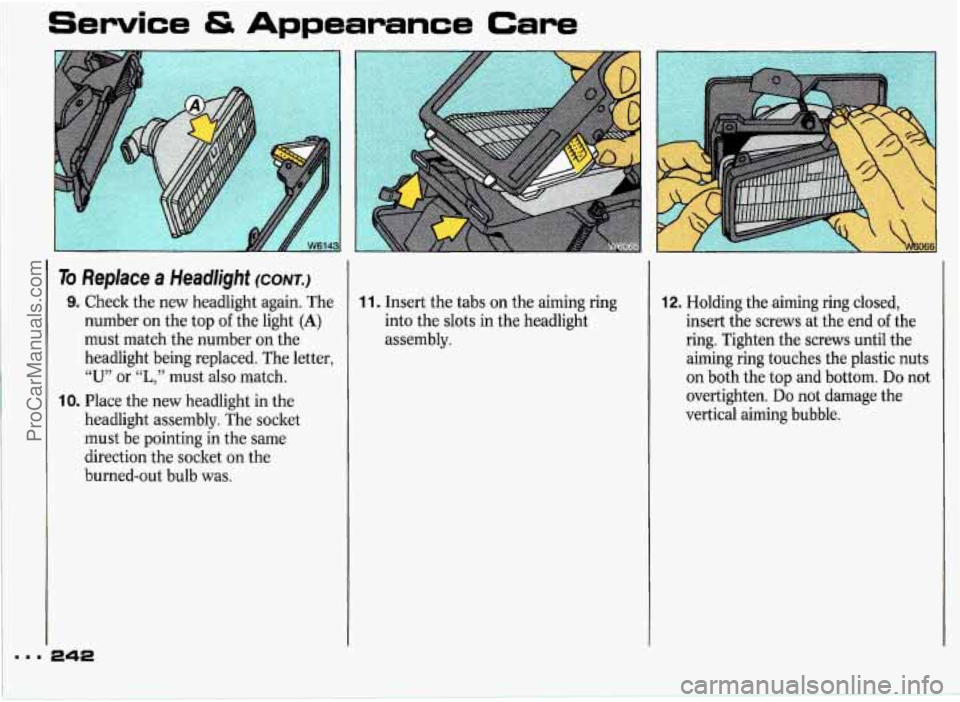 PONTIAC GRAND-PRIX 1993 Owners Manual ..I
Service & Appearance Care
To Replace a Headlight (CONT.)
9. Check the new headlight again. The
number on the top
of the light (A)
must match the number on the
headlight being r PONTIAC GRAND-PRIX 1993 Owners Manual ..I
Service & Appearance Care
To Replace a Headlight (CONT.)
9. Check the new headlight again. The
number on the top
of the light (A)
must match the number on the
headlight being r