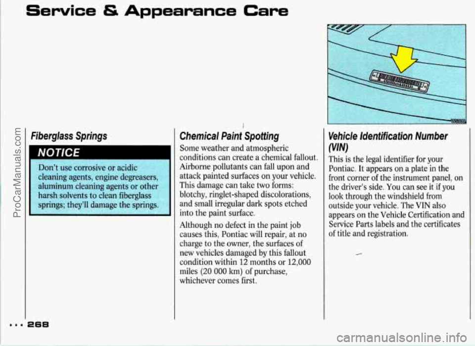 PONTIAC GRAND-PRIX 1993 Owners Manual Service & Appearance Care
Fiberglass Springs
Don’t use corrosive or acidic
cleaning agents, engine degre
aluminum cleaning agents
or 0th
harsh solvents
to clean fiberglas
springs; t PONTIAC GRAND-PRIX 1993 Owners Manual Service & Appearance Care
Fiberglass Springs
Don’t use corrosive or acidic
cleaning agents, engine degre
aluminum cleaning agents
or 0th
harsh solvents
to clean fiberglas
springs; t