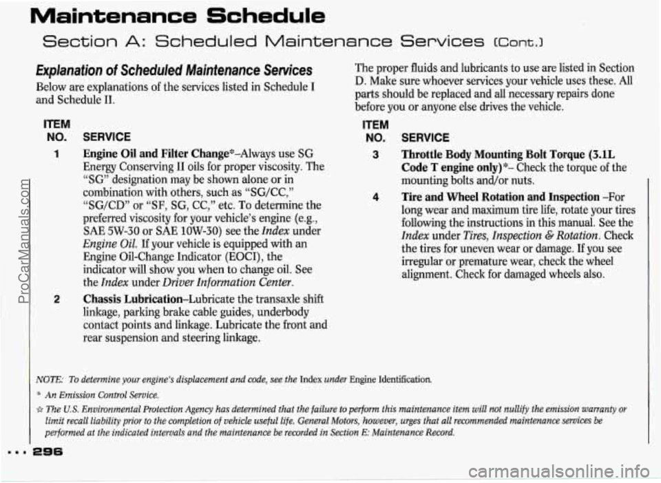 PONTIAC GRAND-PRIX 1993  Owners Manual Maintenance Schedule 
Section A: Scheduled  Maintenance  Services t~ont.3 
Explanation of Scheduled  Maintenance  Services 
Below are explanations  of the  services  listed  in Schedule I 
and  Schedu