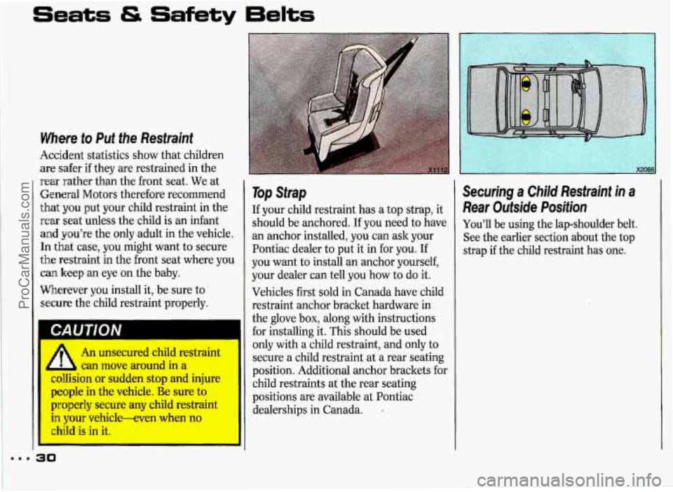 PONTIAC GRAND-PRIX 1993 Owners Guide Seats & Safety 6eIts 
Where to Put the Restraint 
Accident statistics show  that children 
are  safer 
if .they  are restrained  in the 
rear  rather  than  the front  seat.  We at 
General  Motors th