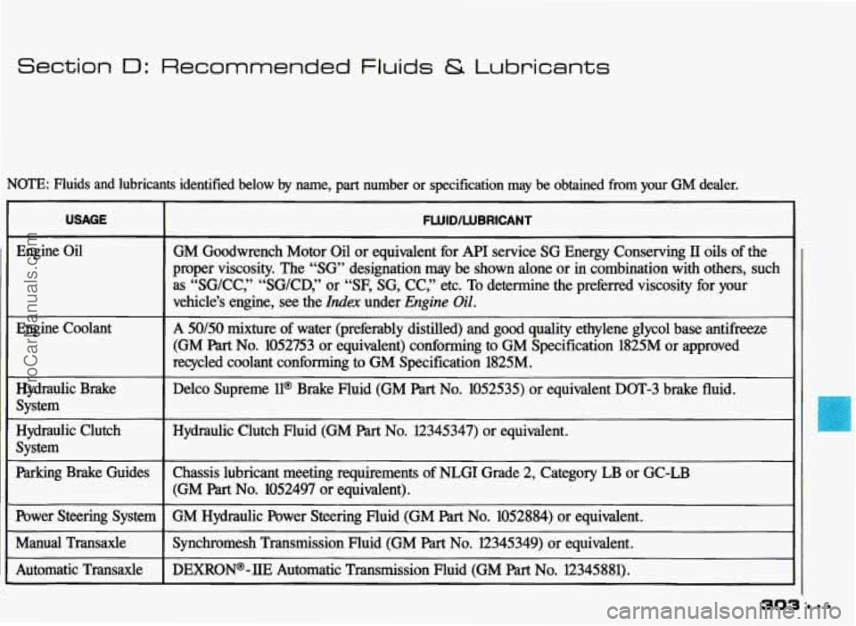 PONTIAC GRAND-PRIX 1993  Owners Manual Section D: Recommended  Fluids & Lubricants 
NOTE: Fluids and lubricants identified below by name, part number  or  specification may be  obtained from your GM dealer. 
I USAGE 
Engine Oil 
Engine  Co