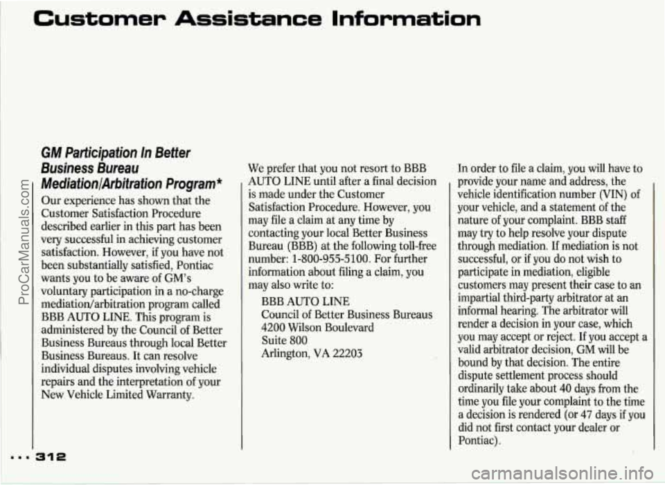 PONTIAC GRAND-PRIX 1993  Owners Manual Customer  Assistance  Information 
GM Participation  In  Better 
Business Bureau 
MediationlArbitration  Program* 
Our  experience  has shown that  the 
Customer  Satisfaction  Procedure 
described  e