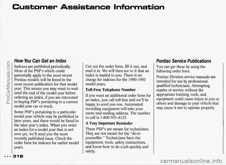 PONTIAC GRAND-PRIX 1993  Owners Manual Customer  Assistance  Information 
How You Can Get an Index 
Indexes are published  periodically. 
Most  of the  PSP’s  which  could 
potentially  apply  to  the most recent 
Pontiac  models  will  