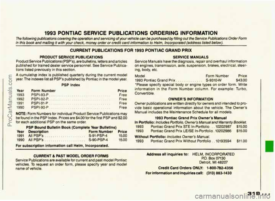 PONTIAC GRAND-PRIX 1993  Owners Manual 1993 PONTIAC  SERVICE  PUBLICATIONS  ORDERING  INFORMATION 
The following  publications  covering  the  operation  and sewicing of pur vehicle can be purchased  by  filling out the  Sewice  Publicatio