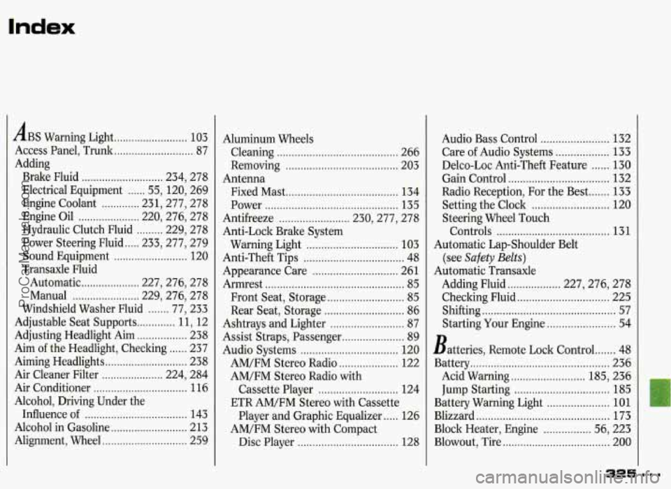 PONTIAC GRAND-PRIX 1993  Owners Manual Index 
ABS Warning  Light ......................... 103 
Access  Panel.  Trunk 
........................... 87 
Adding 
Brake  Fluid 
............................ 234.  278 
Electrical  Equipment 
...