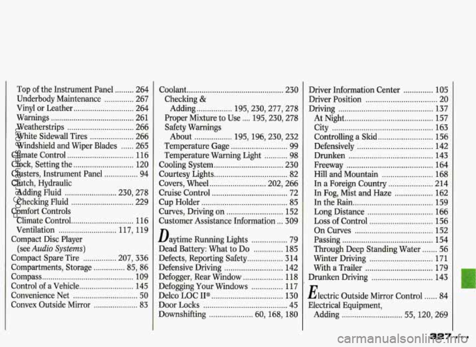 PONTIAC GRAND-PRIX 1993  Owners Manual Top of the  Instrument  Panel ......... 264 
Underbody  Maintenance 
.............. 267 
Vinyl  or  Leather 
............................. 264 
Warnings 
........................................ 261 
