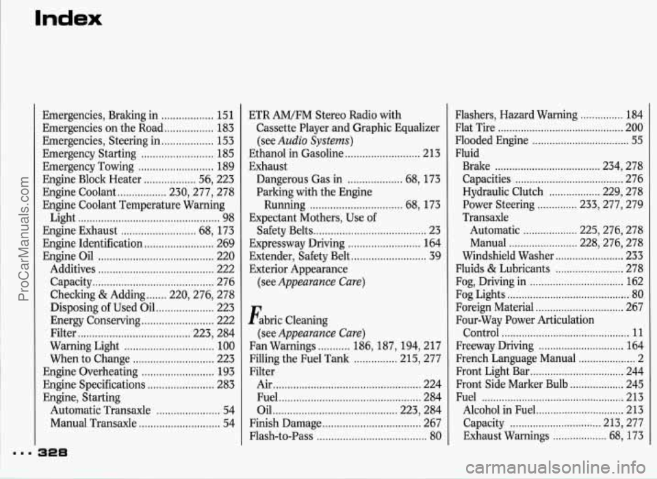 PONTIAC GRAND-PRIX 1993  Owners Manual Index 
Emergencies.  Braking in .................. 151 
Emergencies  on  the Road 
................. 183 
Emergencies.  Steering  in .................. 153 
Emergency  Starting 
......................