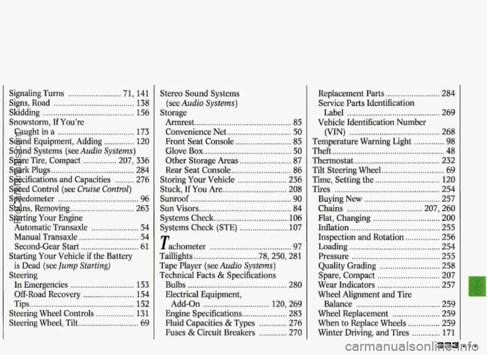 PONTIAC GRAND-PRIX 1993  Owners Manual Signaling Turns ......................... 71. 141 
Signs.  Road 
...................................... 138 
Skidding ........................................... 156 
Snowstorm. 
If You’re 
Caught  