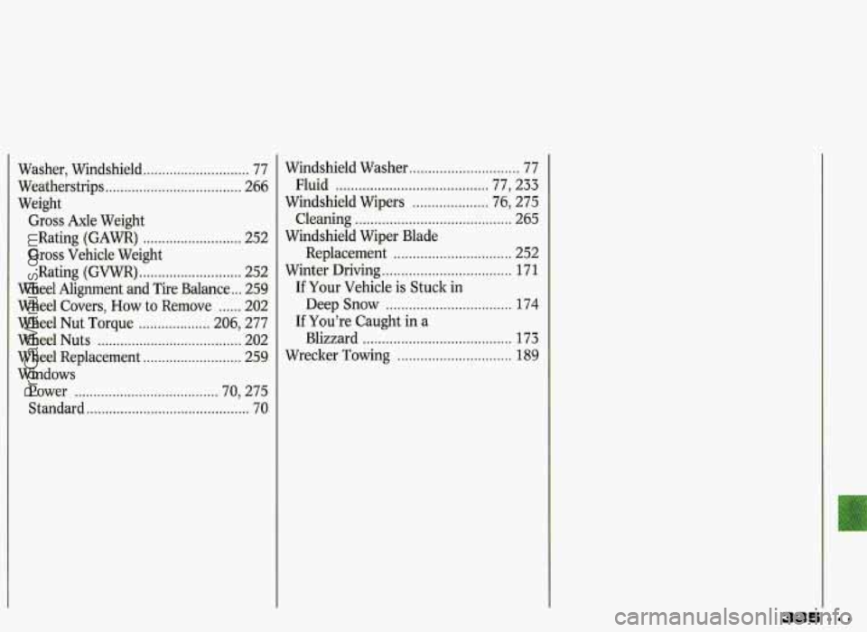 PONTIAC GRAND-PRIX 1993  Owners Manual Washer.  Windshield ............................ 77 
Weatherstrips 
.................................... 266 
Weight 
Gross  Axle  Weight 
Gross  Vehicle  Weight Rating  (GAWR) 
......................