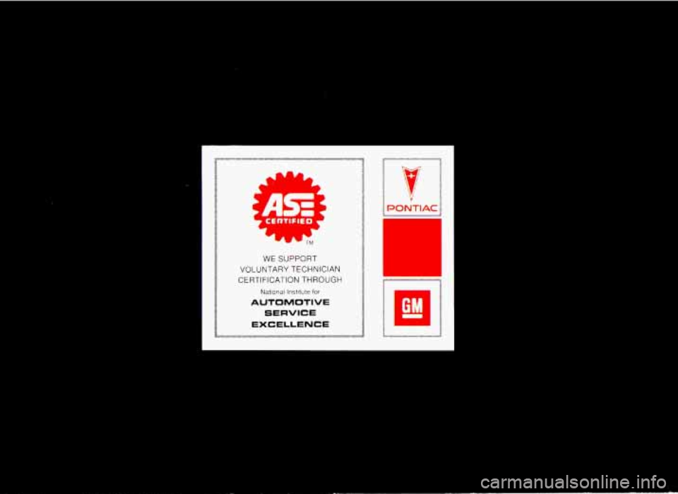 PONTIAC GRAND-PRIX 1993  Owners Manual WE SUPPORT 
VOLUNTARY TECHNICIAN 
CERTIFICATION THROUGH 
Natlonal lnstllute for 
AUTOMOTIVE 
SERVICE 
EXCELLENCE 
e 
ProCarManuals.com 