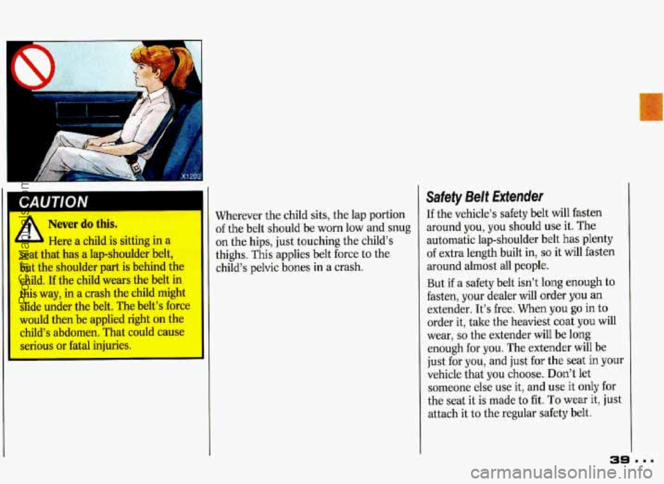 PONTIAC GRAND-PRIX 1993 Owners Guide A 
Never do this. 
Here a  child  is sitting in a 
seat  that  has a  lap-shoulder  belt, 
but  the  shoulder  part is behind  the 
child.  If the  child  wears  the belt  in 
this way,  in a crash  t
