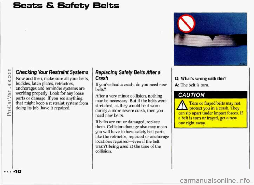 PONTIAC GRAND-PRIX 1993 Service Manual Seats & Safety 6elts 
Checking Your Restraint Systems 
Now and then,  make  sure all  your  belts, 
buckles, latch plates, retractors,  anchorages and reminder  systems are 
working  properly.  Look f