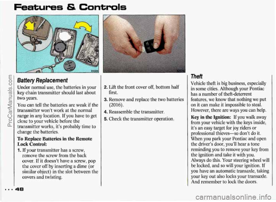 PONTIAC GRAND-PRIX 1993 Service Manual Features & Controls 
f 
t 
k 
t 
I 
t 
r 
t. 
C 
C 
3 
I 
1 
3attery Replacement 
Jnder normal  use, the batteries  in  your 
:ey chain transmitter  should last about 
wo years. 
r‘ou can tell the  