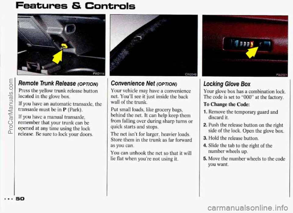 PONTIAC GRAND-PRIX 1993 Workshop Manual Features & Controls 
Remote Trunk Release (OPTION) 
Press the yellow  trunk release  button 
heated in the glove  box. 
Hf you have an  automatic  transaxle, the 
transaxle must  be in 
P (Park). 
If 