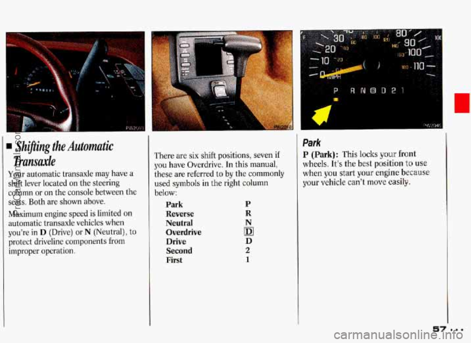 PONTIAC GRAND-PRIX 1993 Workshop Manual $;. +..* s.: 
P- 
:: 
. PW~Oil .. 
. Shi ng the Automatic 
Transale 
Your  automatic  transaxle  may have a 
shift  lever  located  on  the steering 
column  or  on  the console  between  the 
seats. 