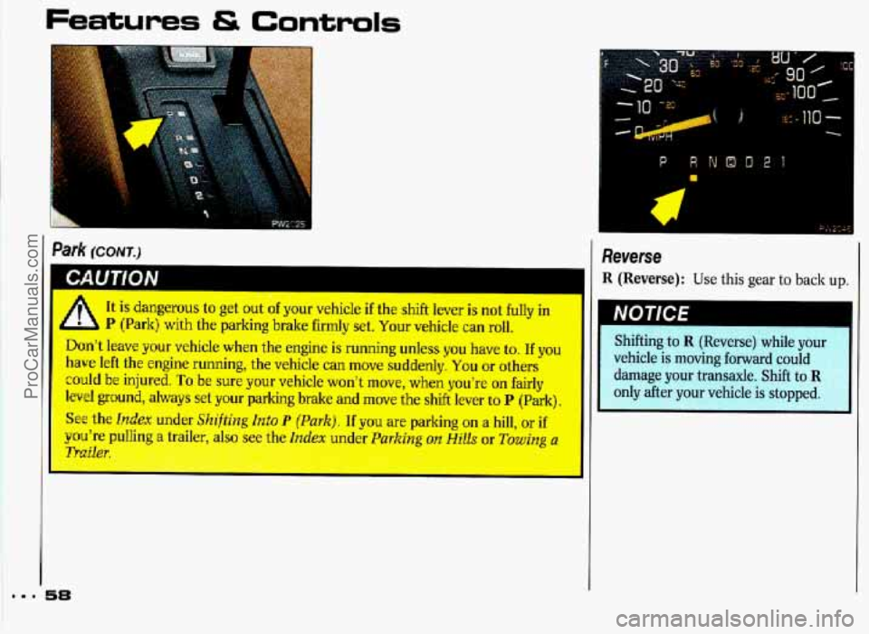 PONTIAC GRAND-PRIX 1993  Owners Manual Features & Controls 
. ;. -c 
I 
It is dangerous to get out  of your  vehicle if the shift  lever  is not fully in 
h P {Park} with  the parking  brake firmly  set. Your  vehicle  can  roll. 
Don’t 