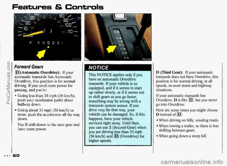 PONTIAC GRAND-PRIX 1993 Repair Manual Farward Gears 
mtdutornatic Overdrive): If your 
autcmatic  transaxle 
has Automatic 
Overdrive, 
this position is for  norma 
&ivin,g. If you med more power for 
pas.sing, and youre: 
* Goling less 