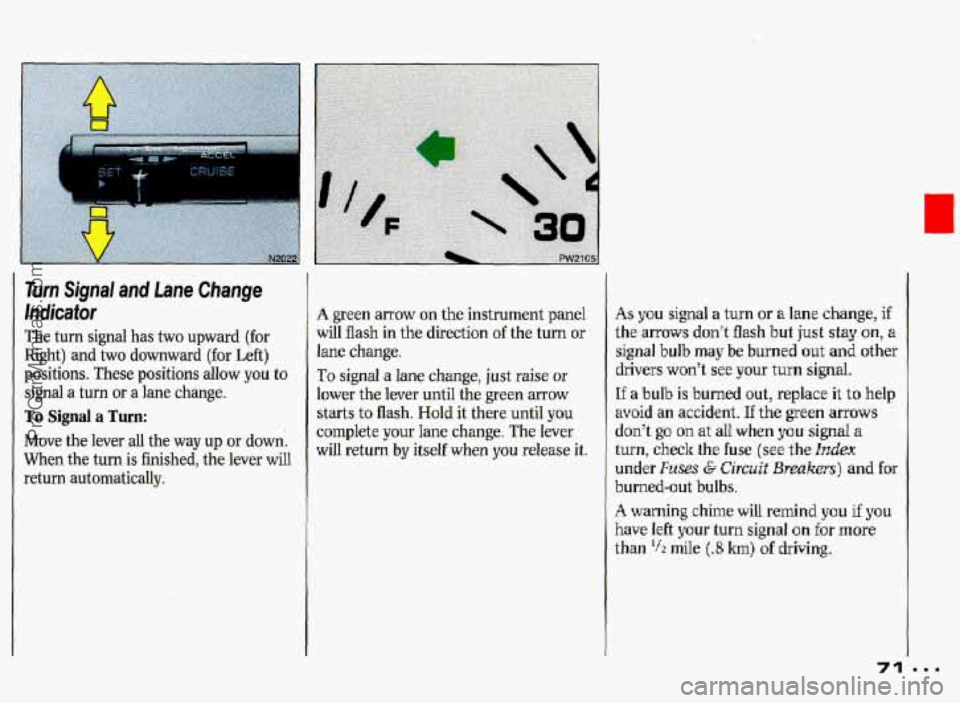 PONTIAC GRAND-PRIX 1993 Manual PDF Turn Signal and Lane Change, 
IndiGator 
The turn signal  has two upward  (for 
Right) and two downward (for Left) 
po&iom. These  positions allow you to 
signal a turn or a lane change. 
To Signal a 