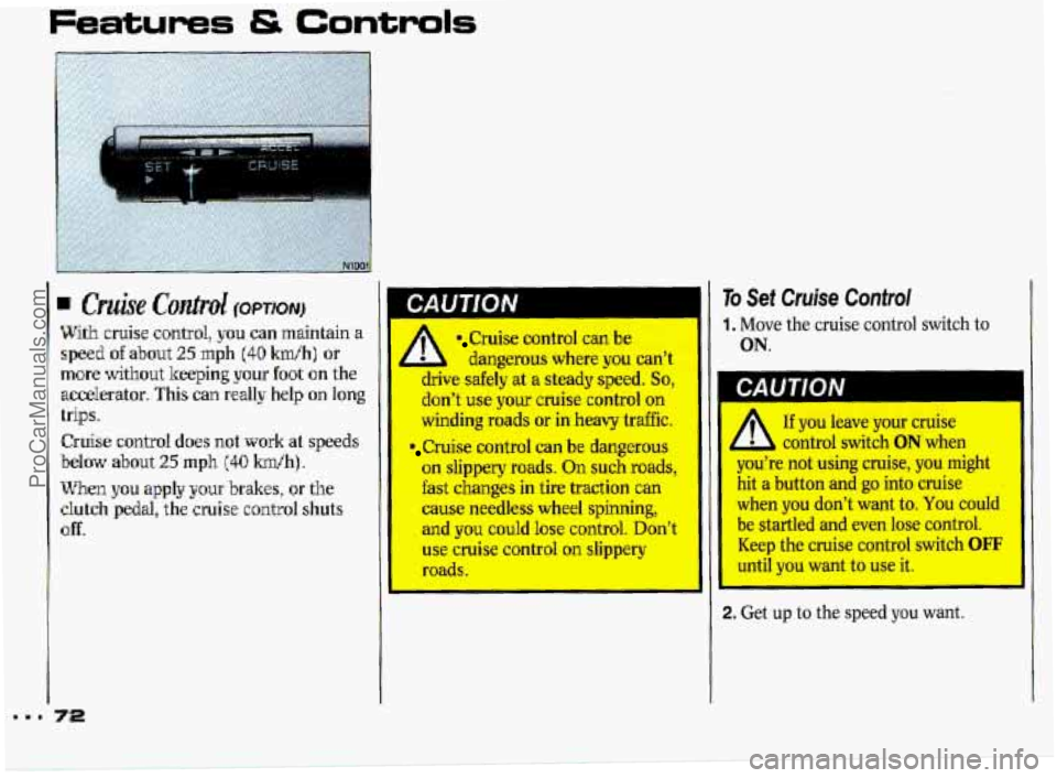 PONTIAC GRAND-PRIX 1993 Manual PDF Features & Controls 
6 Cmke Control (OPTION) 
With cruise control, you  can maintain  a 
spesd of about 25 mph (40 Wh] or 
more without  keeping your foot on  the 
accelerator. This 
can really  help 