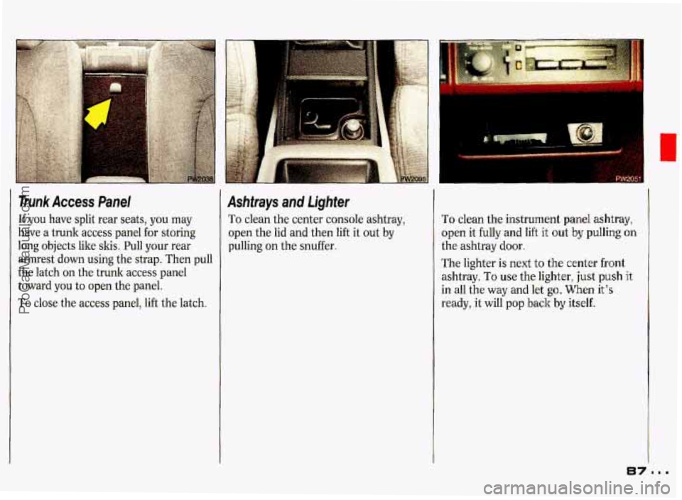 PONTIAC GRAND-PRIX 1993 Manual Online Trunk Access Panel 
If  you have  split  rear  seats, you  may 
have  a trunk  access  panel  for  storing 
long  objects  like  skis.  Pull  your  rear 
armrest  down  using  the  strap. Then pull 
t