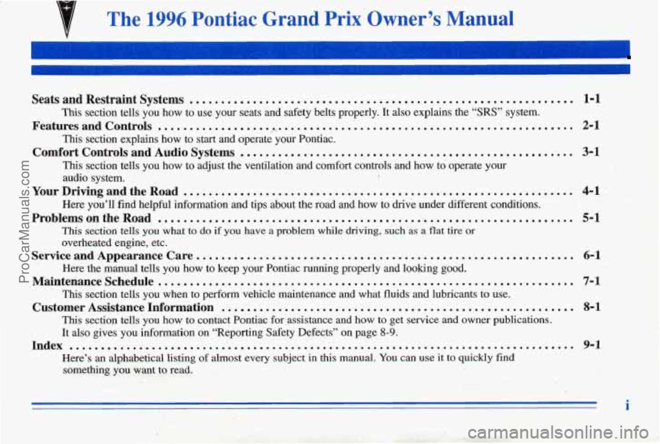 PONTIAC PONTIAC 1996  Owners Manual { The 1996 Pontiac  Grand  Prix Owner’s Manual 
SeatsandRestraintSystems ............................................................. 1-1 
This section  tells  you  how  to  use  your  seats  and  