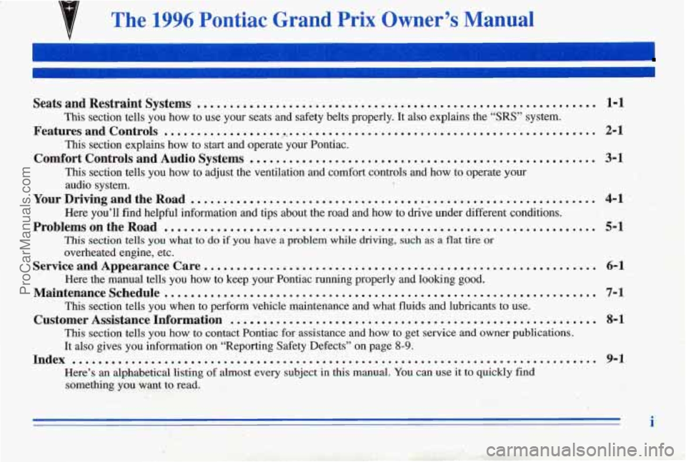 PONTIAC PONTIAC 1996 Owners Manual { The 1996 Pontiac Grand Prix Owner’s Manual
SeatsandRestraintSystems ............................................................. 1-1
This section tells you how to use your seats and PONTIAC PONTIAC 1996 Owners Manual { The 1996 Pontiac Grand Prix Owner’s Manual
SeatsandRestraintSystems ............................................................. 1-1
This section tells you how to use your seats and