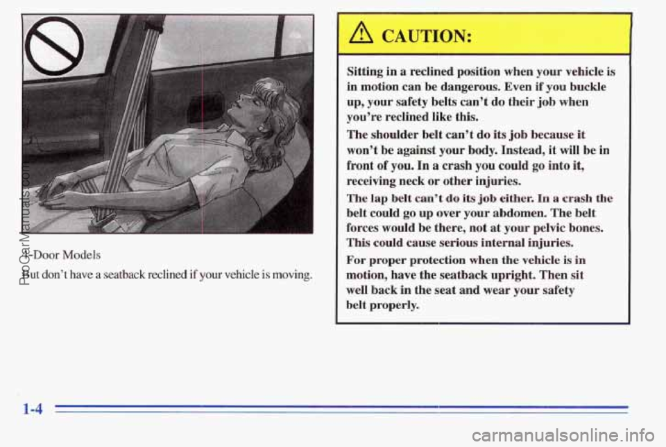PONTIAC PONTIAC 1996 User Guide 4-Door Models
But don’t have a seatback reclined if your vehicle is moving.
Sitting in a reclined position when your vehicle is
in motion mi be dangerous. Even if you buckle
up, yuur sa PONTIAC PONTIAC 1996 User Guide 4-Door Models
But don’t have a seatback reclined if your vehicle is moving.
Sitting in a reclined position when your vehicle is
in motion mi be dangerous. Even if you buckle
up, yuur sa