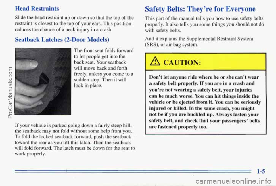 PONTIAC PONTIAC 1996 User Guide Head Restraints
Slide the head restraint up or down so that the top of the
restraint is closest to the top of your ears. This position
reduces the chance of a neck injury in a crash.
Sea PONTIAC PONTIAC 1996 User Guide Head Restraints
Slide the head restraint up or down so that the top of the
restraint is closest to the top of your ears. This position
reduces the chance of a neck injury in a crash.
Sea