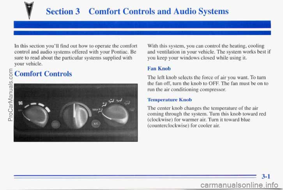 PONTIAC PONTIAC 1996 Owners Manual Section 3 Comfort Controls and Audio Systems
In this section youll find out how to operate the comfort
control and audio systems offered with your Pontiac. Be
sure to read about PONTIAC PONTIAC 1996 Owners Manual Section 3 Comfort Controls and Audio Systems
In this section youll find out how to operate the comfort
control and audio systems offered with your Pontiac. Be
sure to read about
