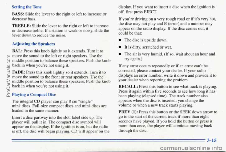 PONTIAC PONTIAC 1996 Owners Manual Setting the Tone BASS:
Slide the lever to the right or left to increase or
decrease bass.
TREBLE: Slide the lever to the right or left to increase
- or decrease treble. If a station is wea PONTIAC PONTIAC 1996 Owners Manual Setting the Tone BASS:
Slide the lever to the right or left to increase or
decrease bass.
TREBLE: Slide the lever to the right or left to increase
- or decrease treble. If a station is wea