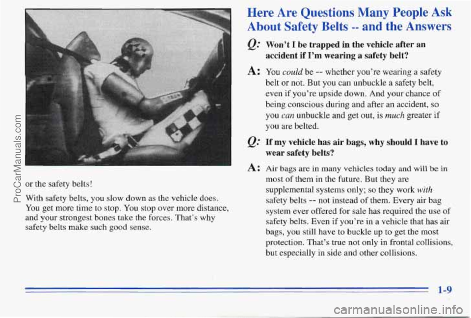 PONTIAC PONTIAC 1996 User Guide or the safety belts!
With safety belts, you slow down
as the vehicle does.
You get more time to stop. You stop over more distance,
and your strongest bones take the forces. That’s why
sa PONTIAC PONTIAC 1996 User Guide or the safety belts!
With safety belts, you slow down
as the vehicle does.
You get more time to stop. You stop over more distance,
and your strongest bones take the forces. That’s why
sa